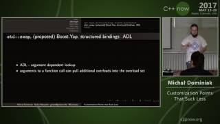 C++Now 2017: Michał Dominiak “Customization Points That Suck Less\