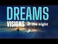 Dreams | and visions of the night