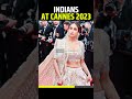 INDIANS AT CANNES FESTIVAL 2023