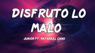 Junior H Ft. Natanael Cano - Disfruto Lo Malo (Letras/Lyrics)