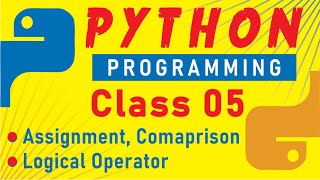 Assignment, Comparison and Logical Operator in Python | Class 05