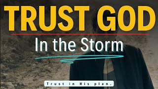 TRUST GOD IN THE STORM | Persevering Through Hard Times - Inspirational \u0026 Motivational Video