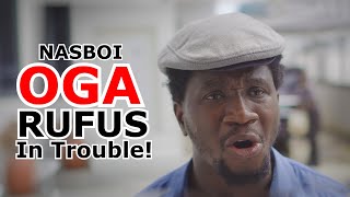 OGA RUFUS IN TROUBLE AGAIN! - NASBOI