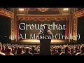 Group chat - an AI Musical (Trailer)