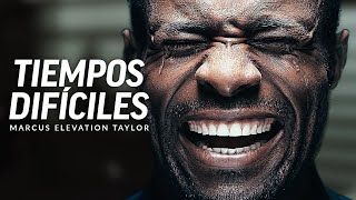 EN TIEMPOS DIFÍCILES - Poderoso Video de Discurso Motivacional Con Marcus Elevation Taylor