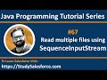 67 Java | How to read content of multiple files using SequenceInputStream in java | by Sanjay Gupta