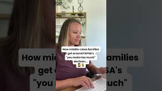 How middle-class families get around FAFSAs "you make too much" decision.
