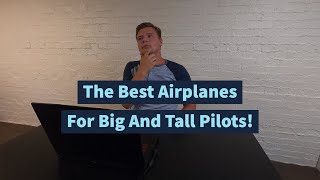 Top 5 GA Airplanes For Big And Tall Pilots!