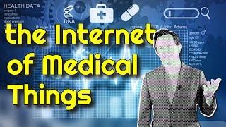 WATCH OUT for the INTERNET OF MEDICAL THINGS