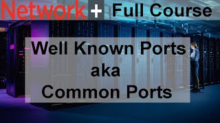 Well Known Ports | Common Ports | Network+ | N10-008