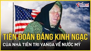 Những tiên đoán đáng kinh ngạc của Vanga về tương lai Mỹ | Báo VietNamNet