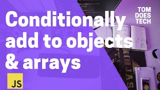 Conditionally Add to Objects & Arrays in JavaScript