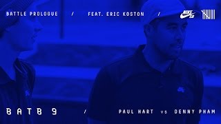 BATB9 | Eric Koston - Battle Prologue: Paul Hart Vs Denny Pham - Round 1