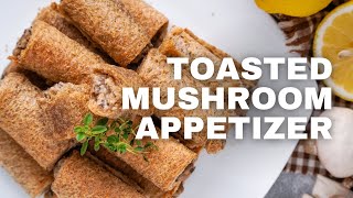 Rolled Toasted Mushroom Appetizer