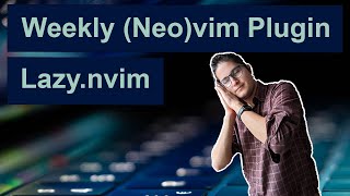 lazy.nvim - Weekly (Neo)vim Plugin