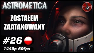 Zostałem zaatakowany || #26 || Astrometica gameplay PL