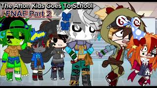 The Afton Kids Goes To School / FNAF Part 2