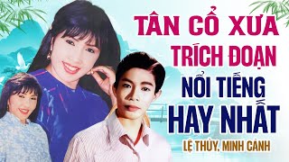 Minh Cảnh & Lệ Thuỷ - Tân Cổ Xưa Nhiều Trích Đoạn Nổi Tiếng Hay Nhất | Ca Cổ Minh Cảnh Lệ Thủy