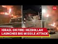 Big Attack On Israel; Hezbollah Missiles Ravage Safed, Homes On Fire, Israelis Flee | Watch