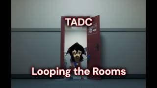 TADC - Looping the rooms (Edit)