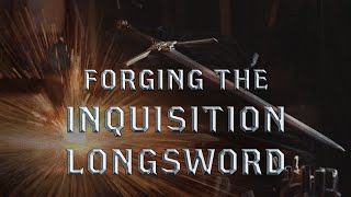 Forging the Inquisition Longsword