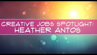 Creators Assemble! Creative Jobs Spotlight: Heather Antos