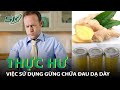 Thực Hư Việc Dùng Gừng Để Điều Trị Trào Ngược Axit Dạ Dày I SKĐS