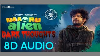 Dark Thoughts (8D Audio) |Naa Oru Alien | HipHopTamizha |2020 |Think Music India| HipHopTamizha 8D