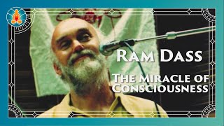 The Miracle of Consciousness - Ram Dass Full Lecture 1996