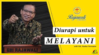 Diurapi Untuk Melayani - Pdt. Paulus Purwanto