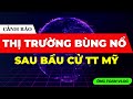 CẢNH BÁO: THỊ TRƯỜNG CHỨNG KHOÁN BÙNG NỔ SAU BẦU CỬ TỔNG THỐNG MỸ| ĐẦU TƯ CHỨNG KHOÁN