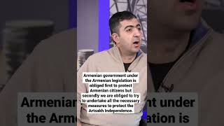 The Armenian government is obliged to protect its citizens and to protect the Artsakh Independence