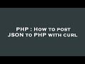 PHP : How to post JSON to PHP with curl