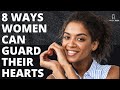 8 WAYS WOMEN CAN BETTER GUARD THEIR HEARTS. Daily Plays