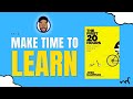 Make Time to LEARN | THE FIRST 20 HOURS - Josh Kaufman | Key Takeaway Animated Book Review