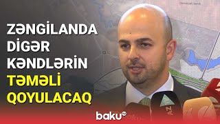 Zəngilanda digər kəndlərin təməli qoyulacaq - BAKU TV