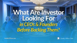 What Are Investors Looking For in CEOs \u0026 Founders Before Backing Them?