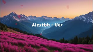 Her - Alextbh (lyrics) #lyrics #alextbh #song #her