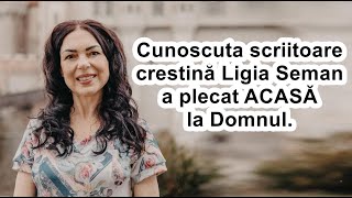 Cunoscuta scriitoare creștină Ligia Seman a plecat ACASĂ la Domnul.