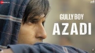 Azadi | Gully boy | video song |Ranveer singh, Aalya bhatt | full Hd song ||
