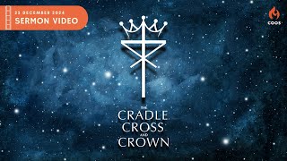 The Cradle, Cross and Crown - [COOS Christmas Weekend Service - Senior Pastor Daniel Wee]