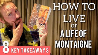 8 Key Lessons from How to Live: Or A Life of Montaigne by Sarah Bakewell | Book Review