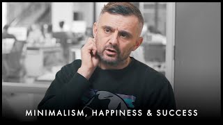 THE TRUTH ABOUT MINIMALISM, HAPPINESS & SUCCESS - Gary Vaynerchuk Motivation