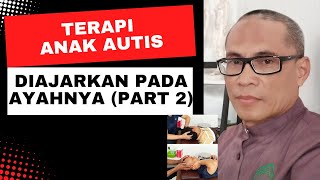 Terapi Anak Autis Diajarkan Pada Ayahnya ( Part 2)