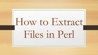 How to Extract Files in Perl