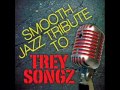 Neighbors Know My Name- Trey Songz Smooth Jazz Tribute