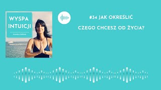 Jak określić czego chcesz od życia? - Podcast Wyspa Intuicji