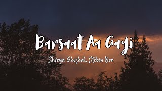 Barsaat Aa Gayi ( Lyrics ) - Shreya Ghoshal,Stebin Ben