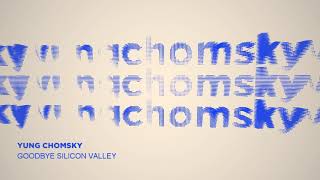 Yung Chomsky - Goodbye Silicon Valley