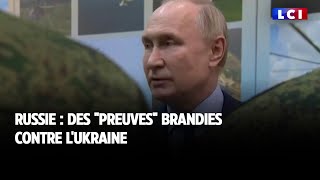 Russie : des "preuves" brandies contre l'Ukraine